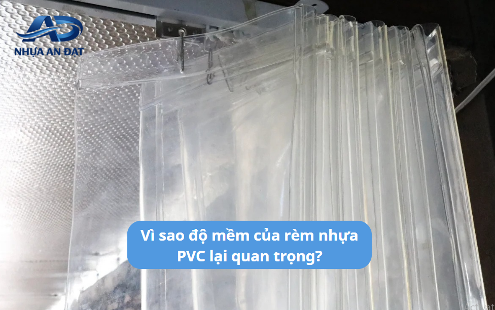 Rèm nhựa PVC mềm hay cứng: Loại nào phù hợp với nhu cầu của bạn?