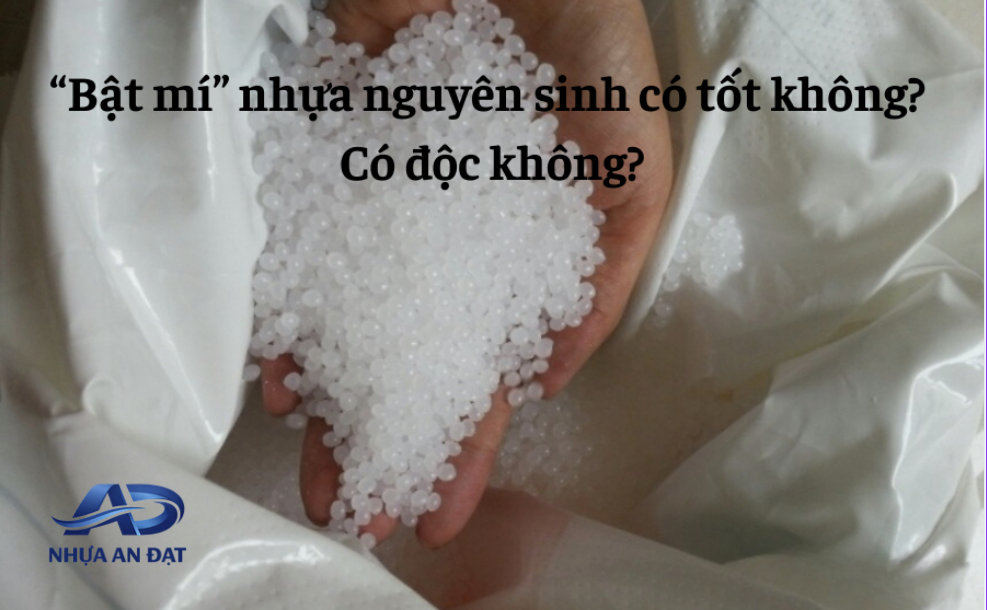 Nhựa nguyên sinh có độc không? Hiểu đúng để chọn đúng